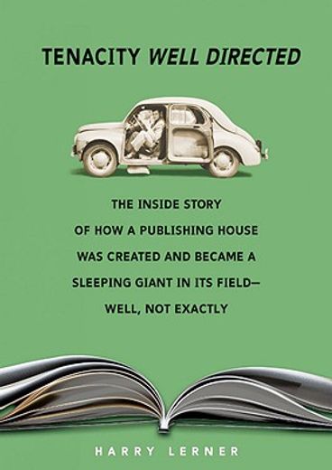 tenacity well directed,the inside story of how a publishing house was created and became a sleeping giant in its field-well
