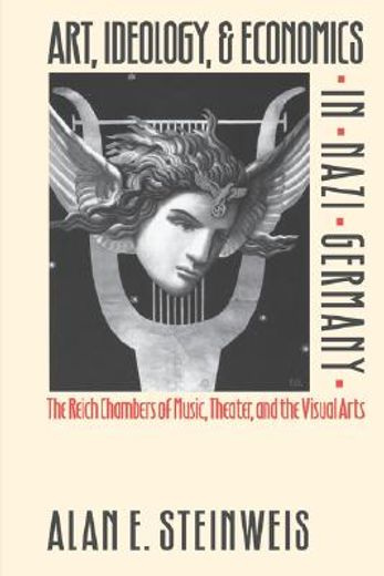 art, ideology, & economics in nazi germany,the reich chambers of music, theater, and the visual arts