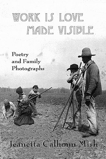 work is love made visible,collected family photographs and poetry (in English)