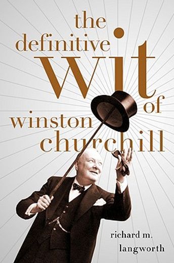 the definitive wit of winston churchill (en Inglés)