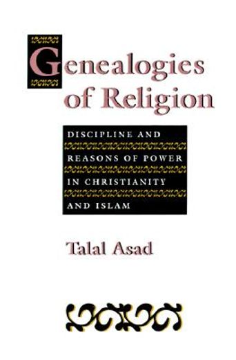genealogies of religion,discipline and reasons of power in christianity and islam