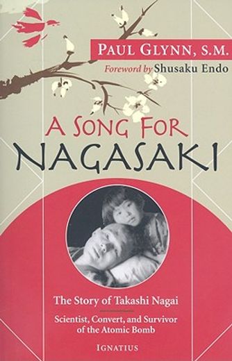 a song for nagasaki,the story of takashi nagai: scientist, convert, and survivor of the atomic bomb (in English)