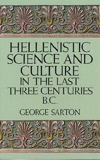 hellenistic science and culture in the last three centuries b.c