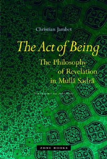 the act of being,the philosophy of revelation in mulla sadra (en Inglés)