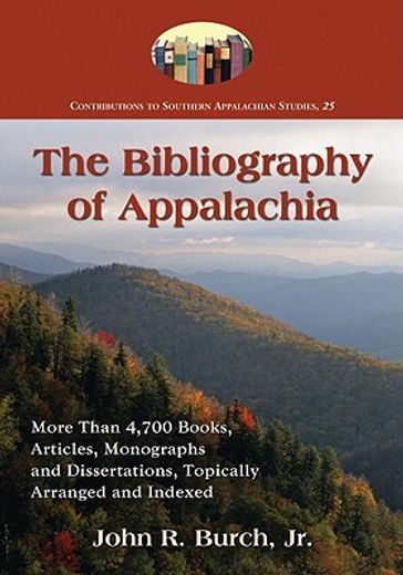 the bibliography of appalachia,more than 4700 books, articles, monographs and dissertations, topically arranged and indexed