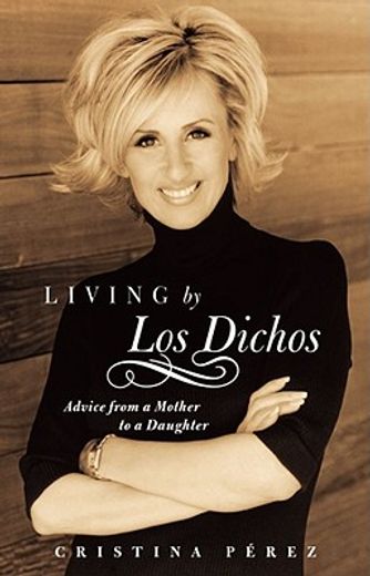 living by los dichos,advice from a mother to a daughter