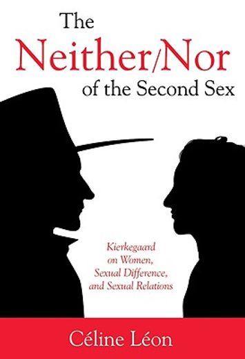 the neither/ nor of the second sex,kierkegaard on women, sexual difference, and sexual relations