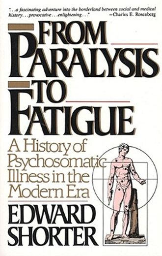 from paralysis to fatigue,a history of psychosomatic illness in the modern era
