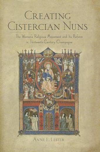 creating cistercian nuns,the women`s religious movement and its reform in thirteenth-century champagne