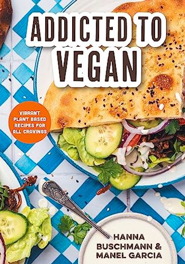 Addicted to Vegan: Vibrant Plant Based Recipes for all Cravings (Vegetable Recipes, Vegan Treats) (en Inglés)
