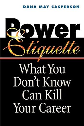 power etiquette,what you don´t know can kill your career