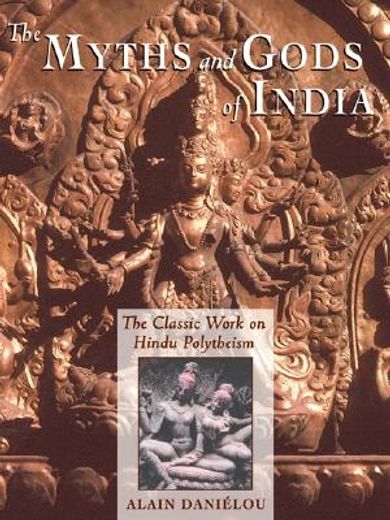 the myths and gods of india,the classic work on hindu polytheism from the princeton bollingen series