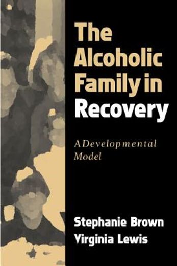 the alcoholic family in recovery,a developmental model