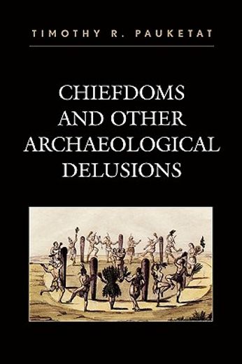 chiefdoms and other archaeological delusions