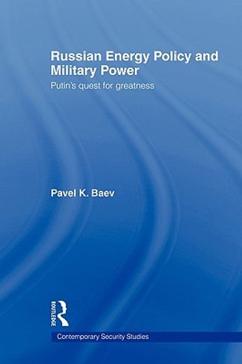 russian energy policy and military power,putin´s quest for greatness