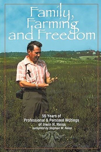 family, farming and freedom,fifty-five years of writings by irv reiss
