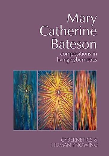 Mary Catherine Bateson: Compositions in Living Cybernetics (en Inglés)