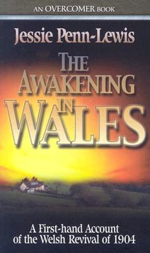 the awakening in wales: a first-hand account of the welsh revival of 1904 (en Inglés)