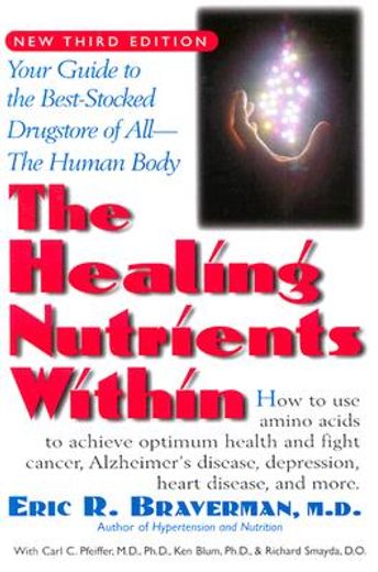 The Healing Nutrients Within: Facts, Findings, and New Research on Amino Acids (en Inglés)