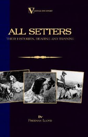 all setters their histories, rearing & training,a vintage dog books breed classic - irish setter / english setter / gordon setter