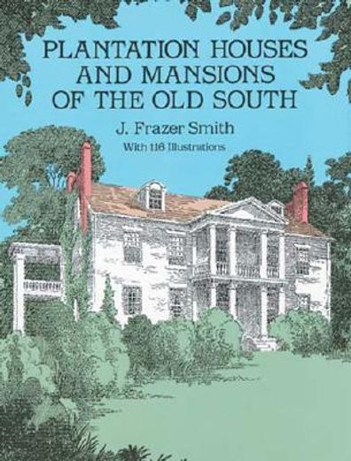 plantation houses and mansions of the old south (en Inglés)