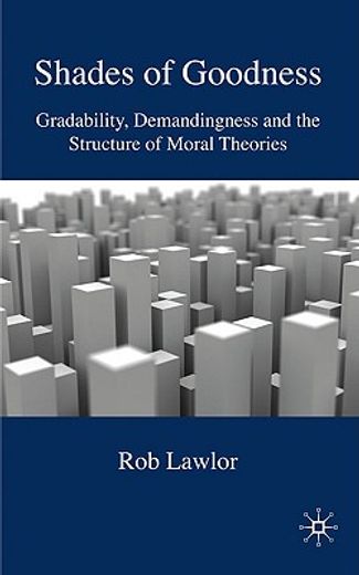 shades of goodness,gradability, demandingness and the structure of moral theories