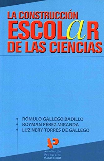 LA CONSTRUCCIÓN ESCOLAR DE LAS CIENCIAS (in Spanish)