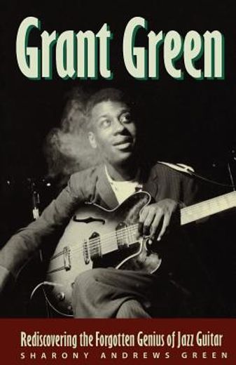 grant green,rediscovering the forgotten genius of jazz guitar (in English)