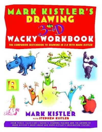 mark kister´s drawing in 3-d wacky workbook,the companion sketchbook to drawing in 3-d with mark kistler