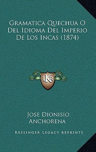 Gramatica Quechua o del Idioma del Imperio de los Incas (1874) (in Spanish)