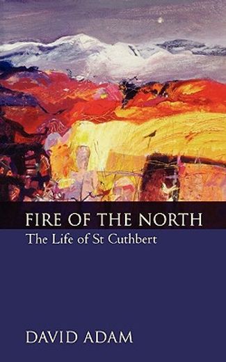 fire of the north,the life of st cuthbert.