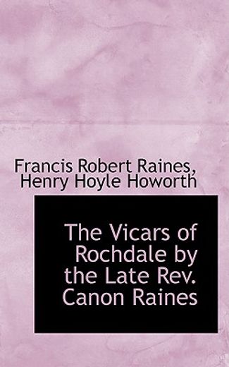 the vicars of rochdale by the late rev. canon raines