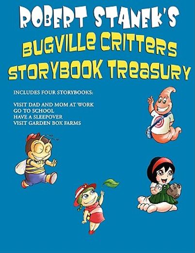 robert stanek´s bugville critters storybook treasury,visit dad and mom at work/go to school/have a sleepover/visit garden box farms