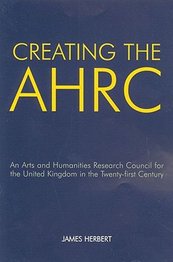 creating the ahrc,an arts and humanities research council for the united kingdom in the twenty-first century
