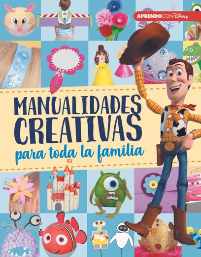 Manualidades Creativas Para Toda la Familia (Crea, Juega y Aprende con Disney)