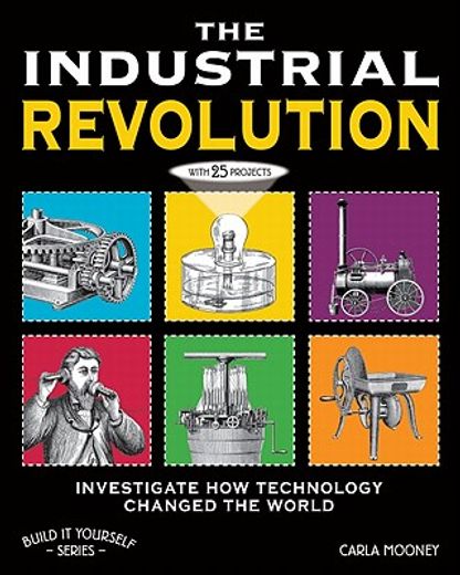 the industrial revolution,investigate how technology changed the world with 25 projects