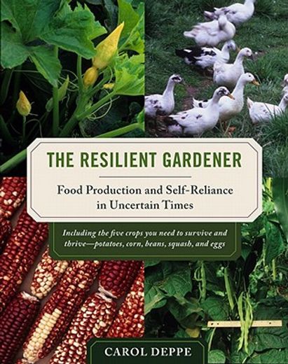 the resilient gardener,food production and self-reliance in uncertain times (en Inglés)