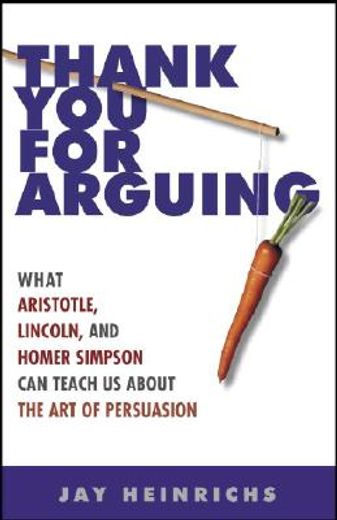 thank you for arguing,what aristotle, lincoln, and homer simpson can teach us about the art of persuasion