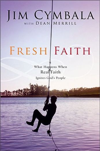fresh faith,what happens when real faith ignites god´s people (en Inglés)