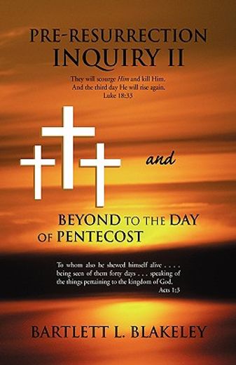 pre-resurrection inquiry ii and beyond to the day of pentecost