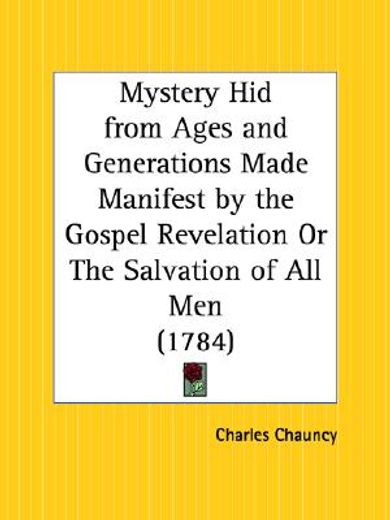 mystery hid from ages and generations made manifest by the gospel revelation or the salvation of all men, 1784