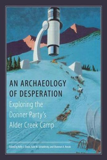 an archaeology of desperation: exploring the donner party ` s alder creek camp