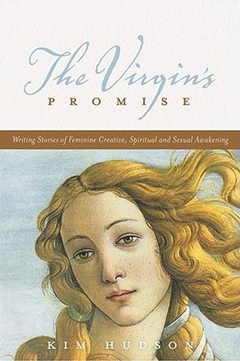 the virgins promise,writing stories of femiine creativity, spiritual, and sexual awakening