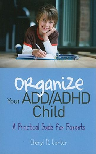 organize your add/ adhd child,a practical guide for parents