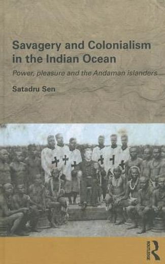 savagery and colonialism in the indian ocean,power, pleasure and the andaman islanders