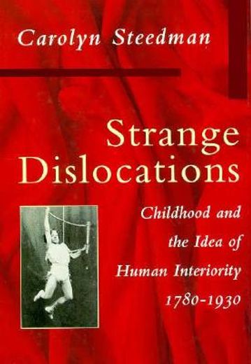 strange dislocations,childhood and the idea of human interiority, 1780-1930