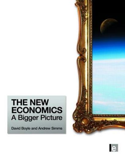 The New Economics: A Bigger Picture (en Inglés)