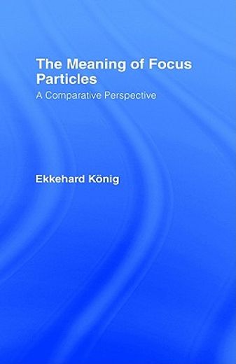 the meaning of focus particles,a comparative perspective