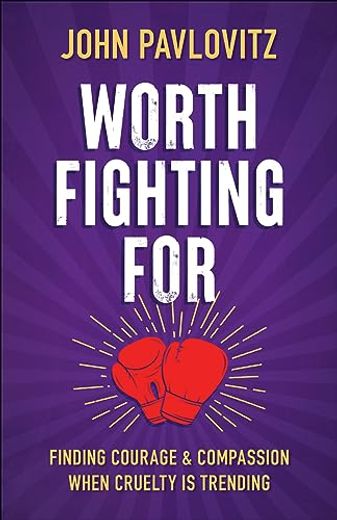 Worth Fighting For: Finding Courage and Compassion When Cruelty is Trending (en Inglés)