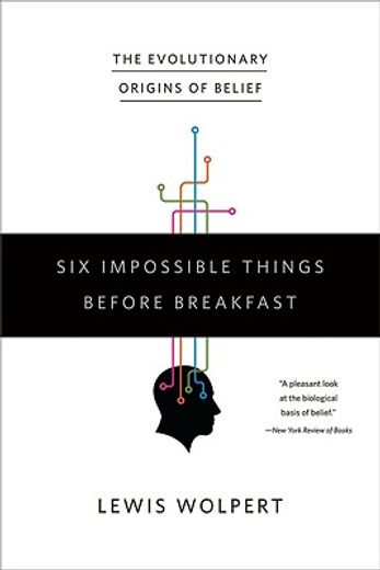 six impossible things before breakfast,the evolutionary origins of belief